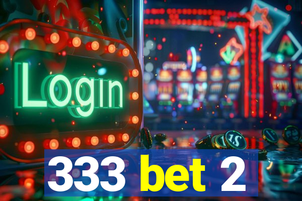 333 bet 2